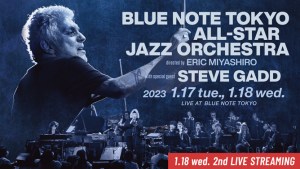 BLUE NOTE TOKYO ALL-STAR JAZZ ORCHESTRA directed by ERIC MIYASHIRO with special guest STEVE GADD