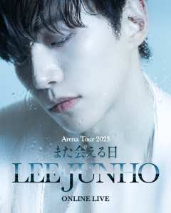 LEE JUNHO LEE JUNHO Arena Tour 2023 “また会える日” ONLINE LIVE